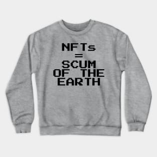 NFTs = scum of the earth Crewneck Sweatshirt